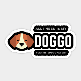 All I Need Is My Doggo Sticker